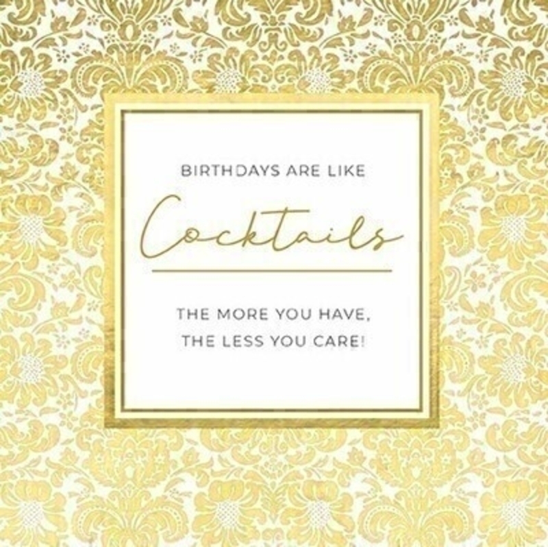 This Birthday greetings card from Avocado Designs has BIRTHDAYS ARE LIKE COCKTAILS THE MORE YOU HAVE THE LESS YOU CARE! written on the front set on a gold flock background and Wishing You A Lovely Birthday written on the inside. The card is perfect to send to someone celebrating a birthday and comes complete with a silver envelope.